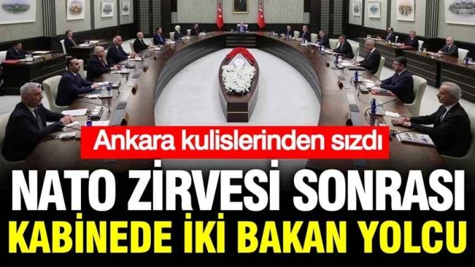 NATO zirvesi sonrası kabinede iki bakan yolcu